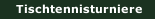 Tischtennisturniere